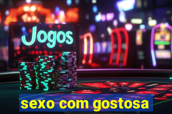 sexo com gostosa