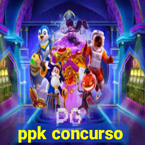 ppk concurso