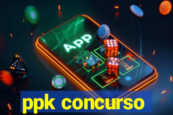 ppk concurso