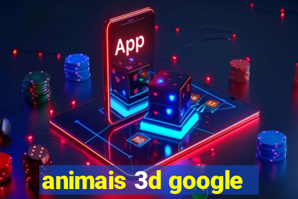 animais 3d google