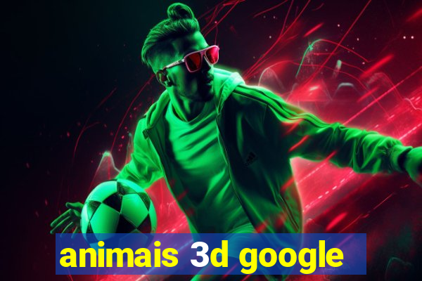 animais 3d google