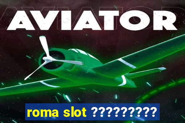 roma slot ?????????