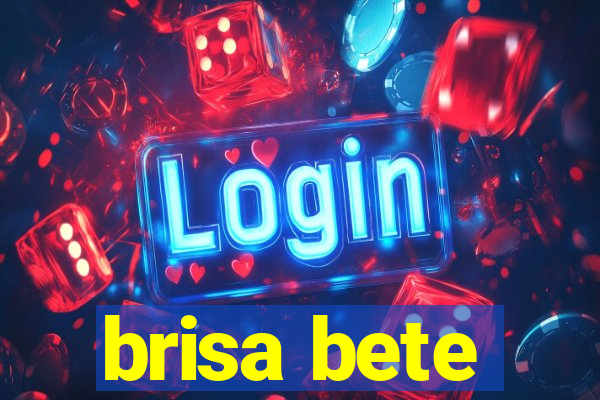 brisa bete