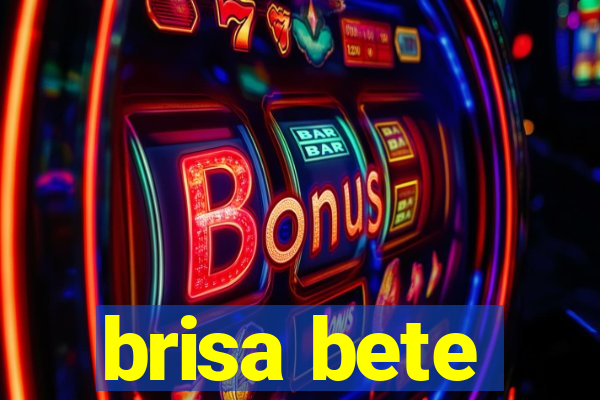 brisa bete