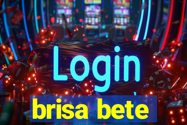 brisa bete