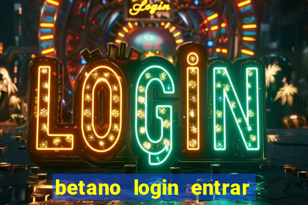 betano login entrar na minha conta