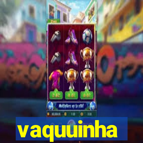 vaquuinha