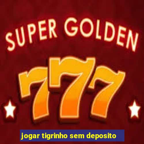 jogar tigrinho sem deposito