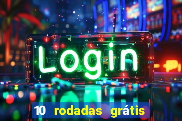 10 rodadas grátis sem depósito