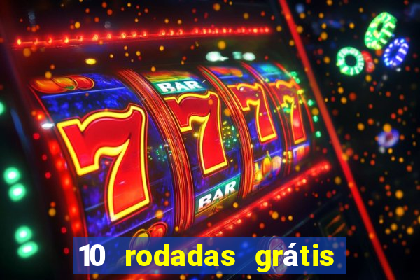 10 rodadas grátis sem depósito