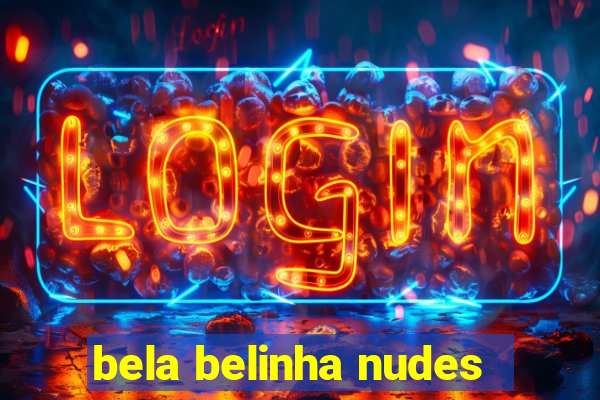 bela belinha nudes