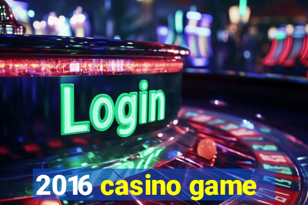 2016 casino game