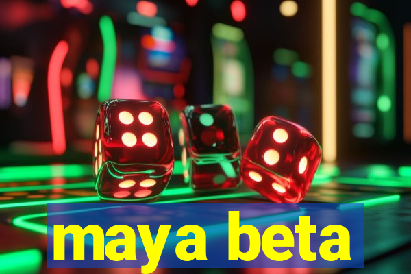 maya beta