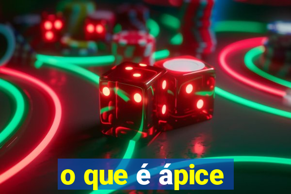 o que é ápice