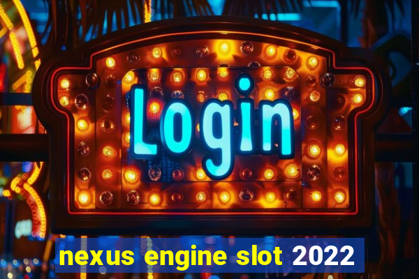 nexus engine slot 2022