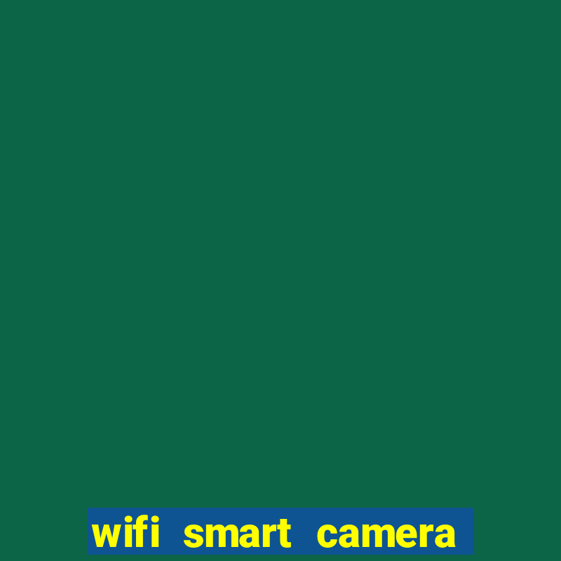 wifi smart camera easy to achieve real-time remote viewing