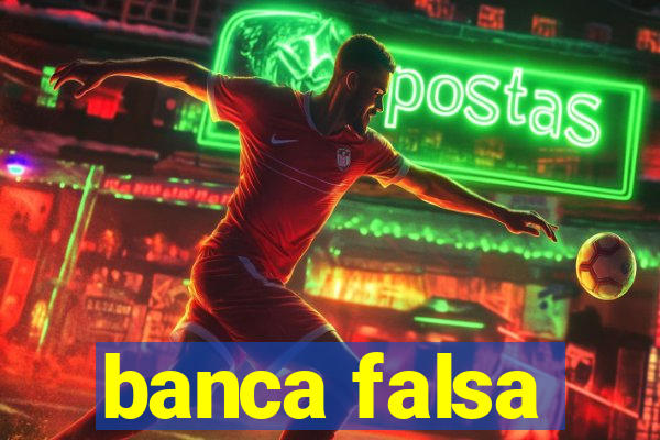 banca falsa