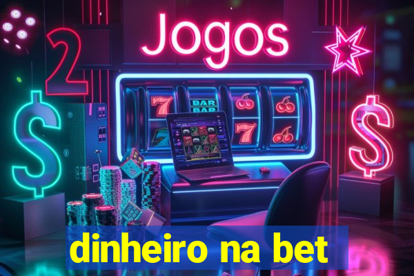 dinheiro na bet