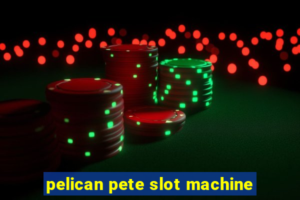 pelican pete slot machine