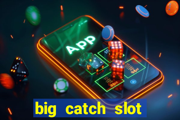 big catch slot free play