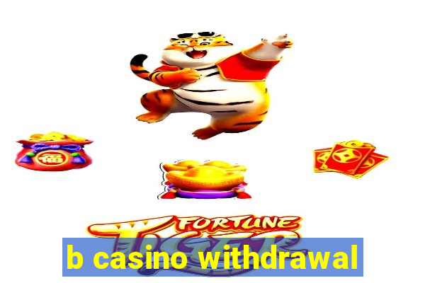 b casino withdrawal