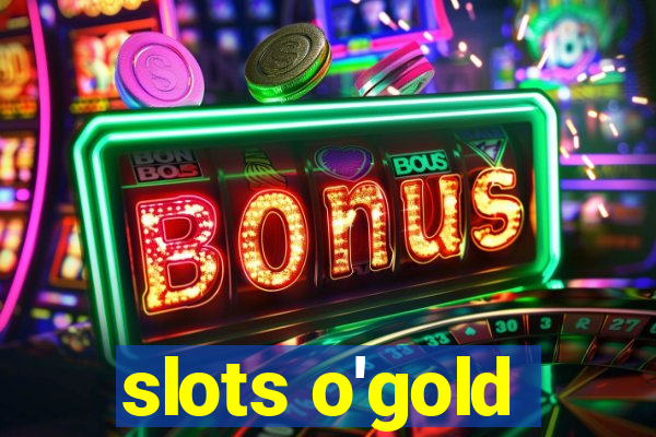 slots o'gold