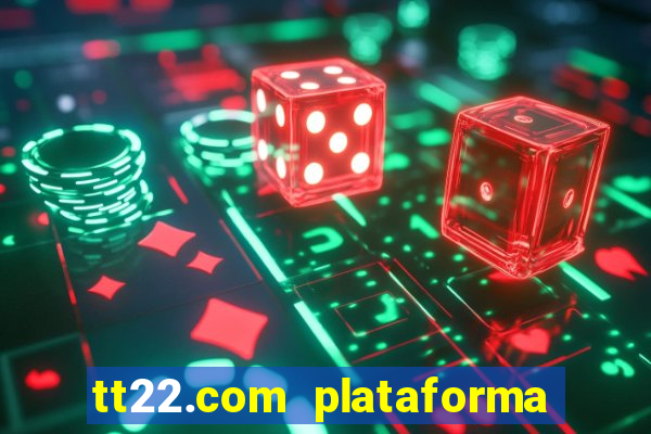 tt22.com plataforma de jogos