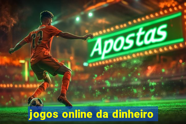 jogos online da dinheiro