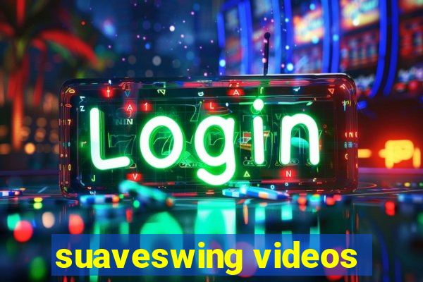 suaveswing videos