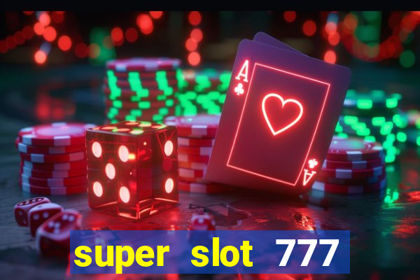 super slot 777 paga mesmo