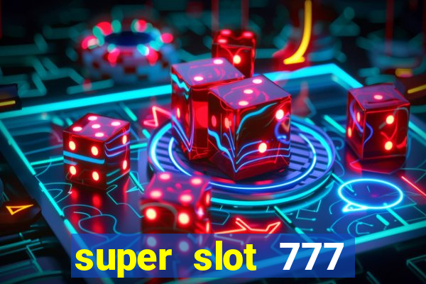 super slot 777 paga mesmo