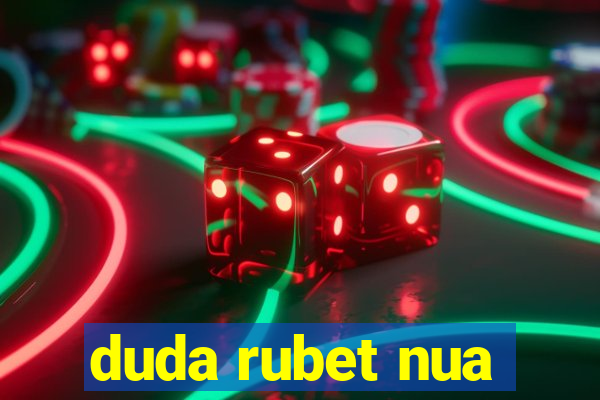 duda rubet nua