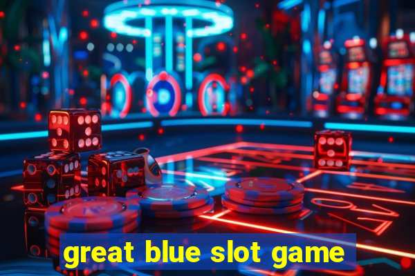 great blue slot game