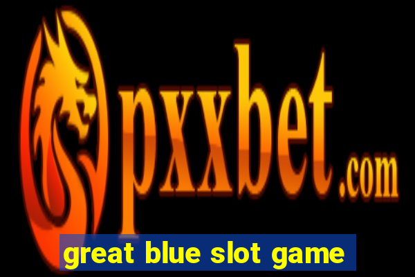 great blue slot game