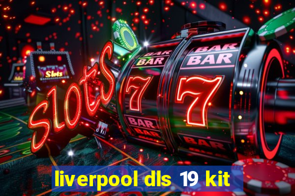 liverpool dls 19 kit