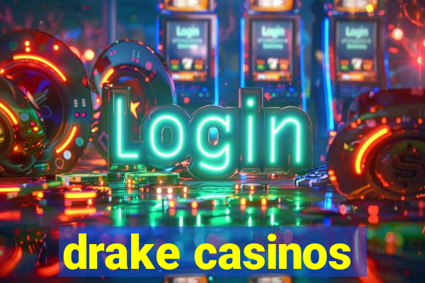 drake casinos