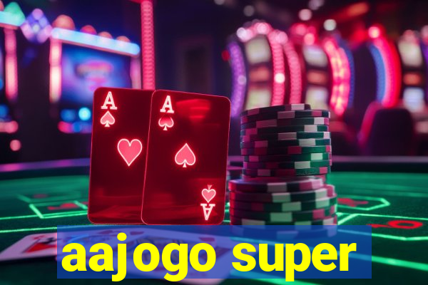 aajogo super