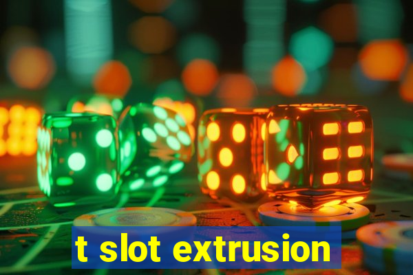 t slot extrusion