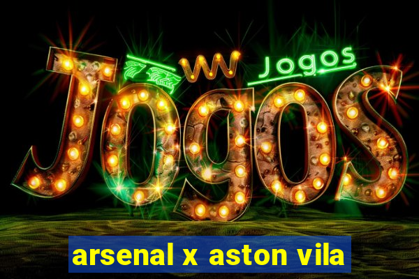 arsenal x aston vila