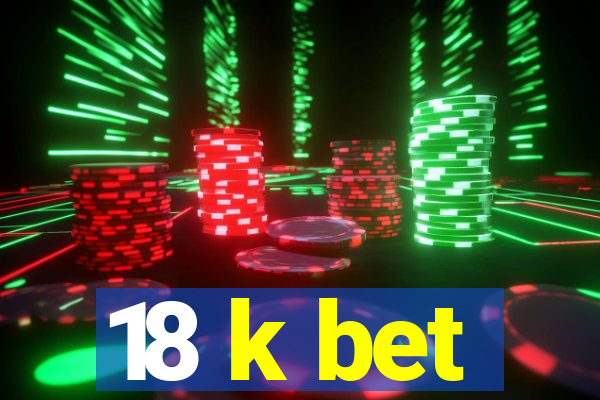 18 k bet