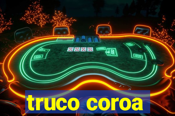 truco coroa