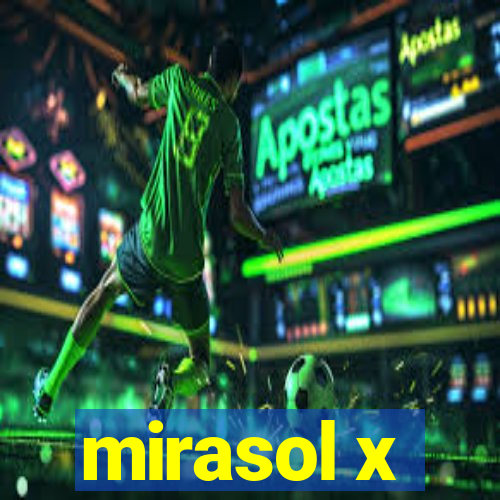 mirasol x