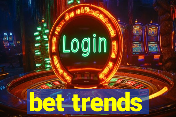 bet trends