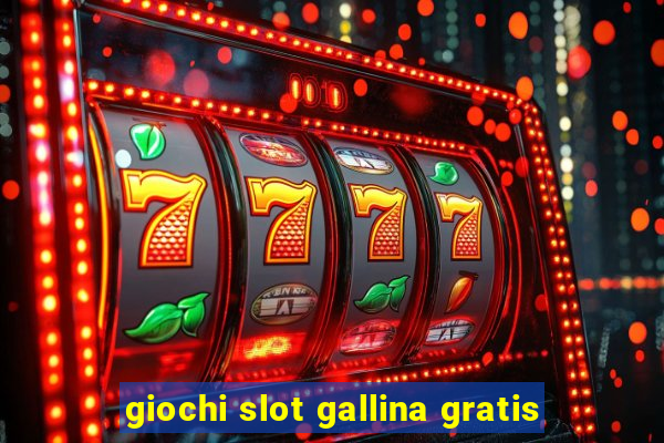 giochi slot gallina gratis