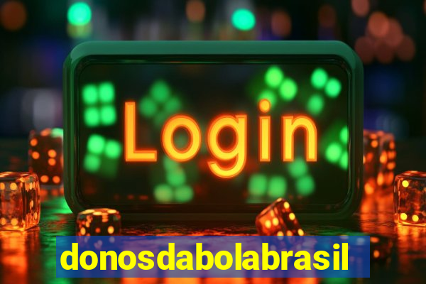 donosdabolabrasil net apostas