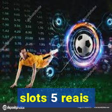 slots 5 reais