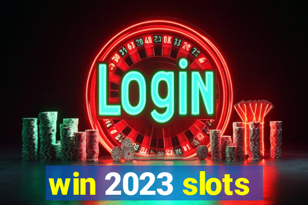 win 2023 slots