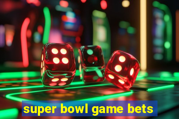 super bowl game bets