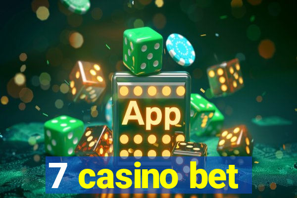 7 casino bet