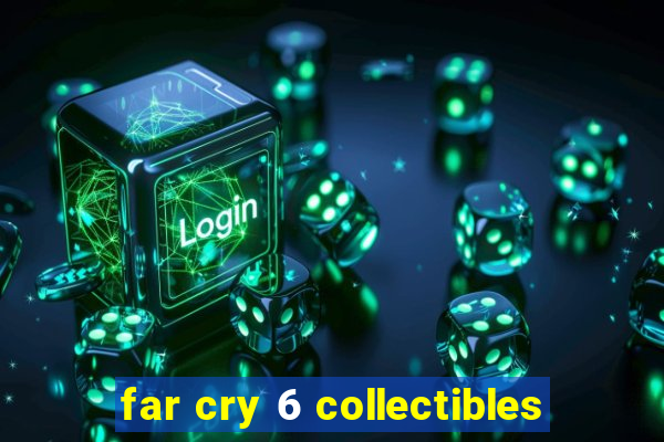 far cry 6 collectibles